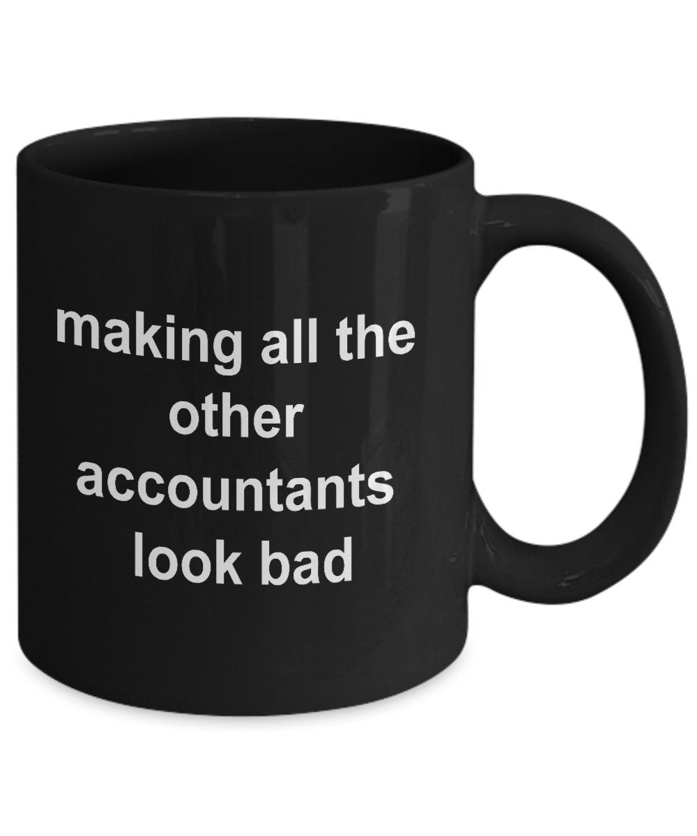 Accounting Black Mug - Making All the Other Accountants Look Bad - Mallard Moon Gift Shop