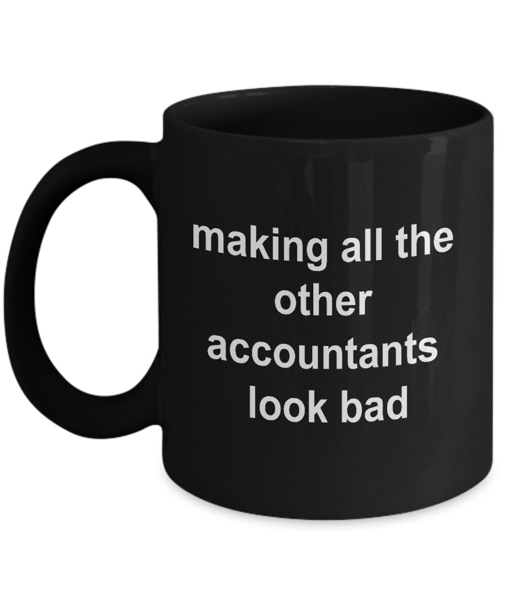 Accounting Black Mug - Making All the Other Accountants Look Bad - Mallard Moon Gift Shop