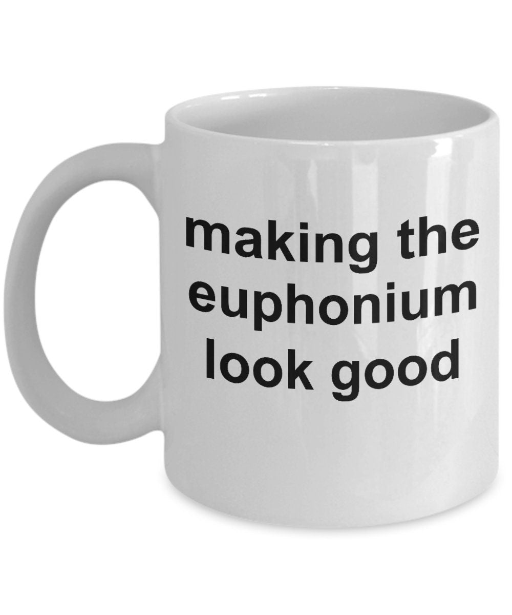 Euphonium Player Mug - Making the Euphonium Look Good - Mallard Moon Gift Shop