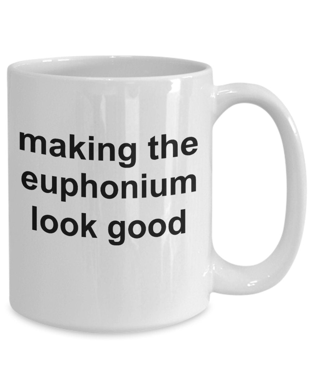 Euphonium Player Mug - Making the Euphonium Look Good - Mallard Moon Gift Shop