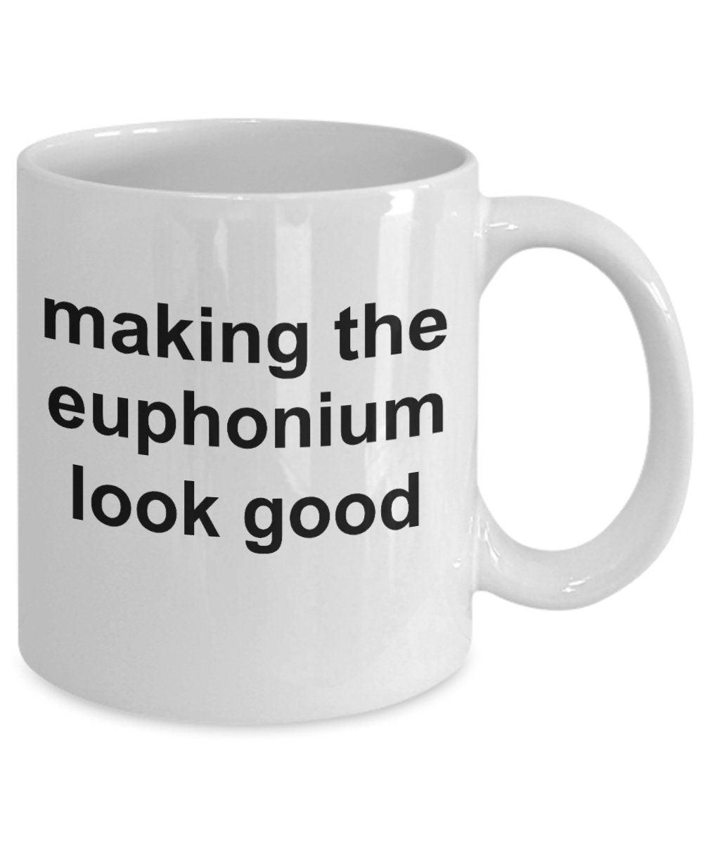 Euphonium Player Mug - Making the Euphonium Look Good - Mallard Moon Gift Shop