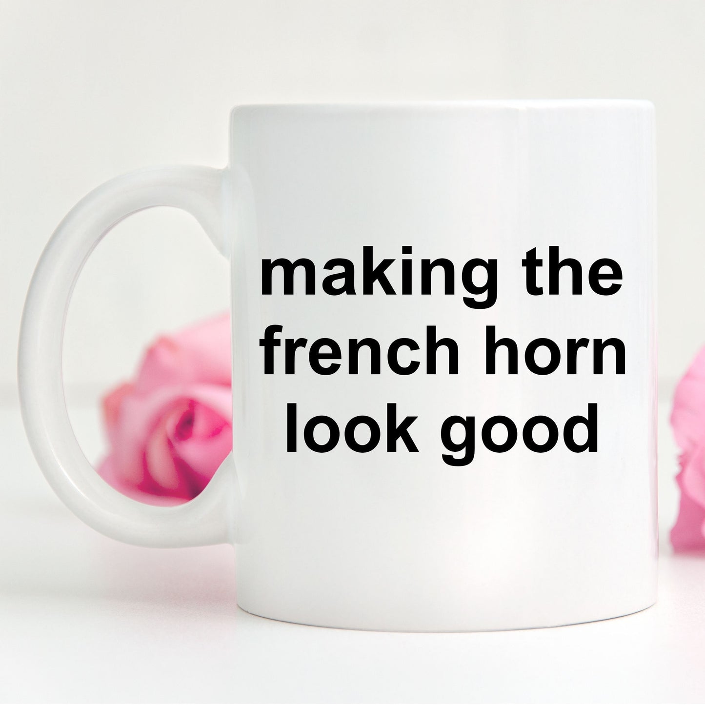 French Horn Player Mug - Making the French Horn Look Good - Mallard Moon Gift Shop