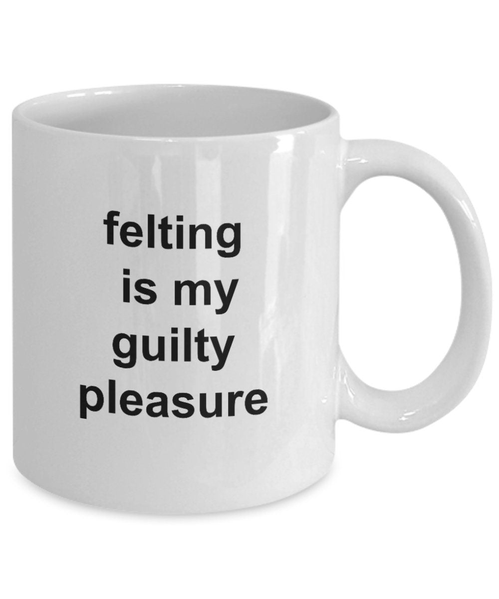 Felting gift mug - felting is my guilty pleasure - Mallard Moon Gift Shop