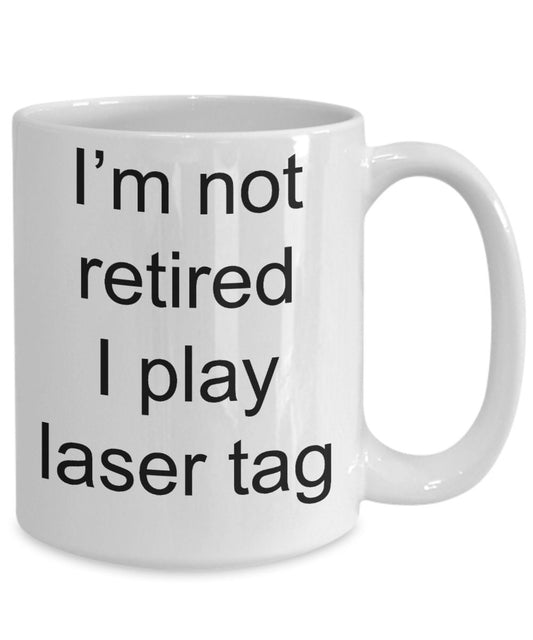 Funny Retirement Coffee Mug - I'm not retired, I play Laser Tag - Mallard Moon Gift Shop