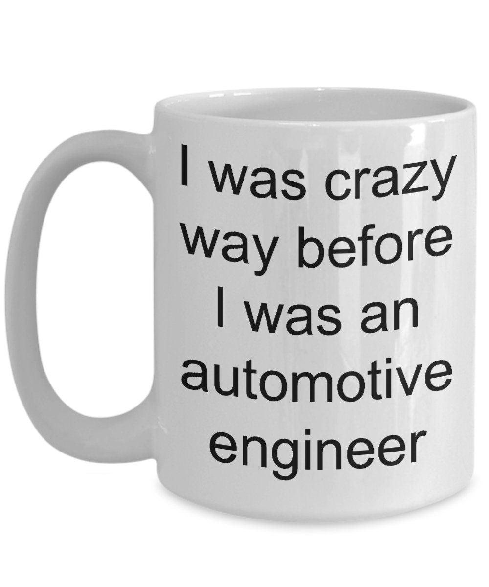 Automotive engineer mug - i was crazy before - Mallard Moon Gift Shop