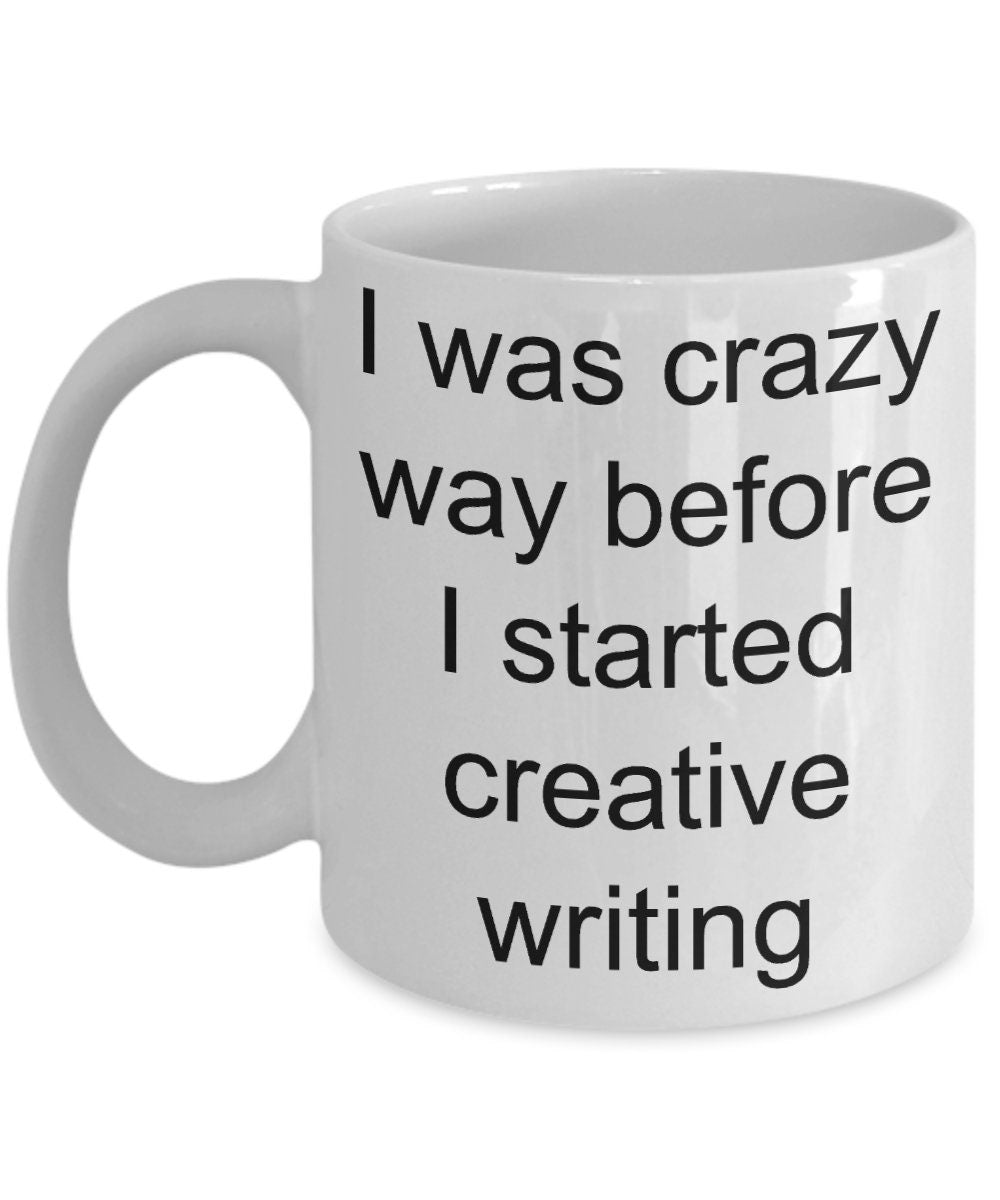 Creative writer gift - I was crazy before i started creative writing funny coffee mug - Mallard Moon Gift Shop