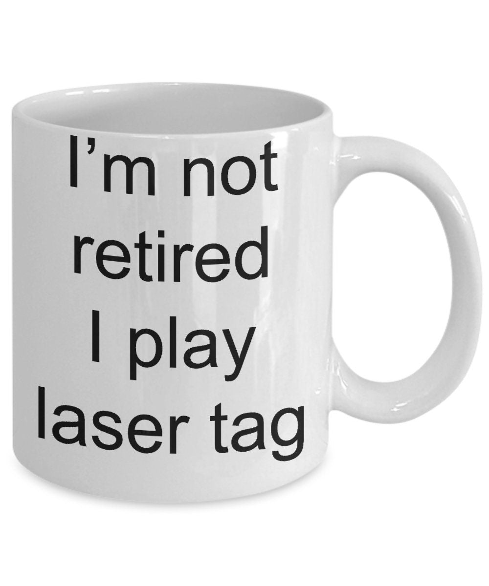 Funny Retirement Coffee Mug - I'm not retired, I play Laser Tag - Mallard Moon Gift Shop