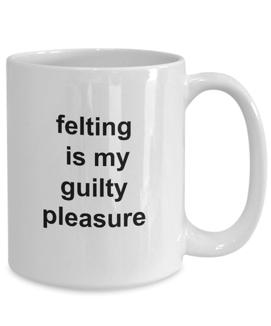 Felting gift mug - felting is my guilty pleasure - Mallard Moon Gift Shop