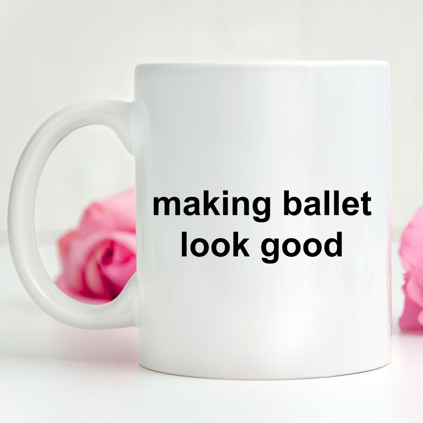 Ballerina Coffee Mug - Making Ballet Look Good - Mallard Moon Gift Shop