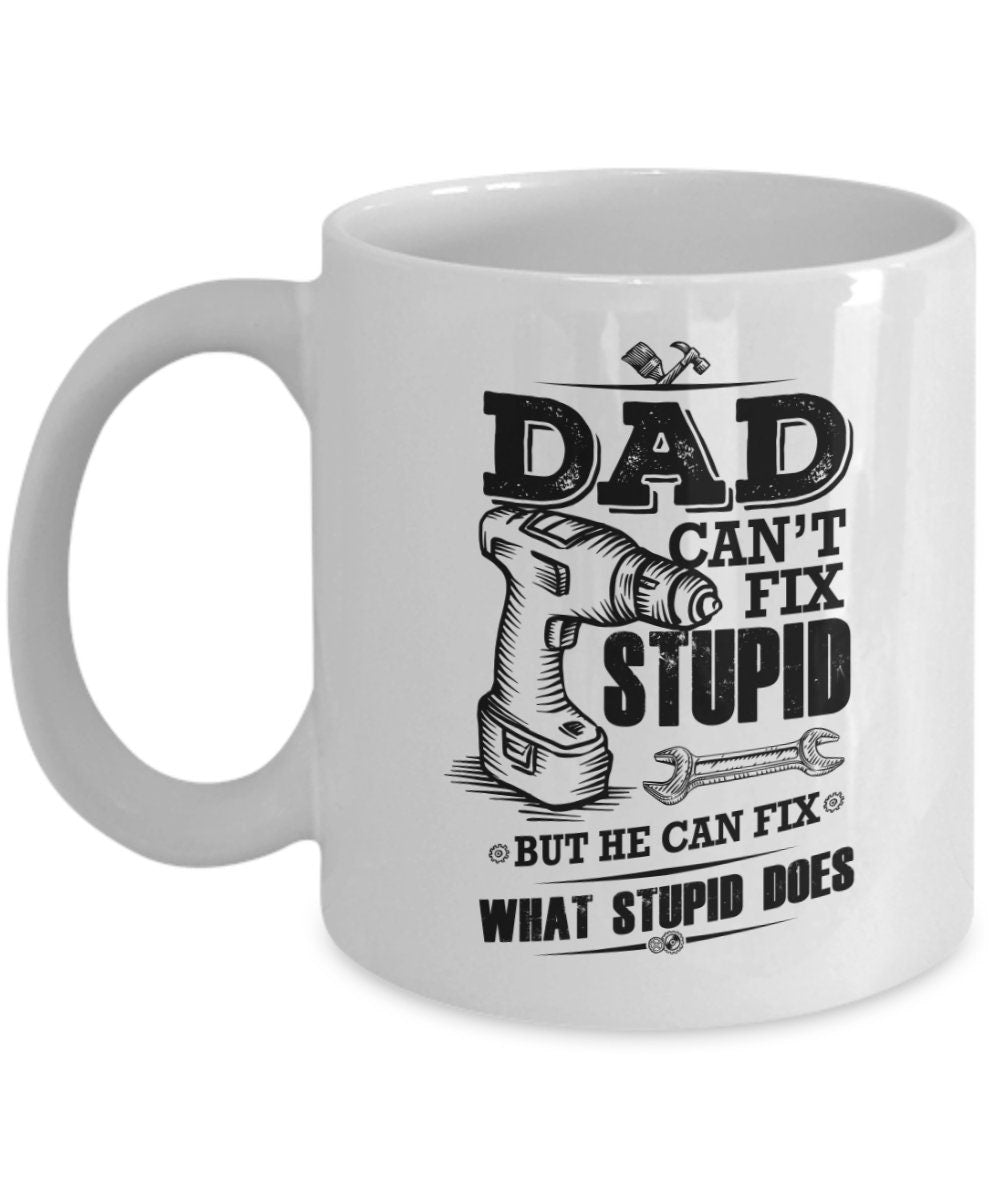 Funny Dad coffee mug - Dad Can't Fix Stupid - Mallard Moon Gift Shop