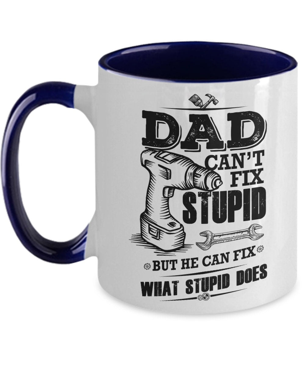 Funny Dad coffee mug - Dad Can't Fix Stupid - Mallard Moon Gift Shop