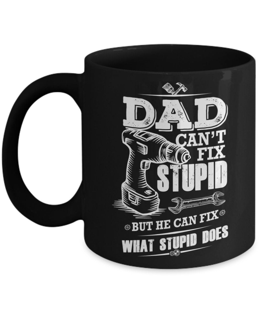 Funny Dad coffee mug - Dad Can't Fix Stupid - Mallard Moon Gift Shop