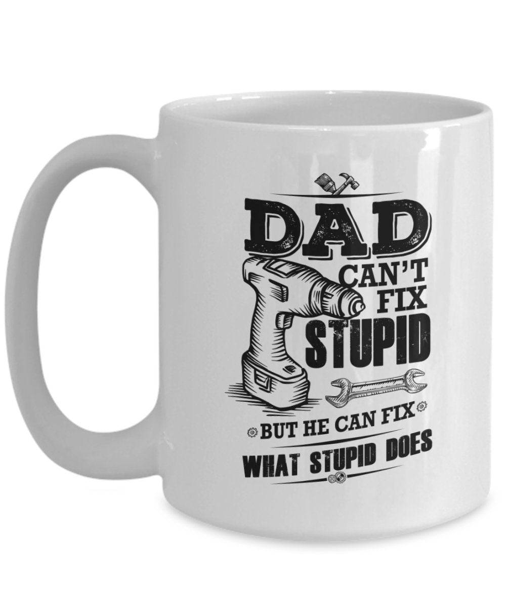 Funny Dad coffee mug - Dad Can't Fix Stupid - Mallard Moon Gift Shop