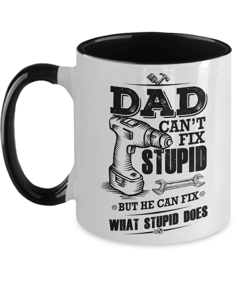 Funny Dad coffee mug - Dad Can't Fix Stupid - Mallard Moon Gift Shop