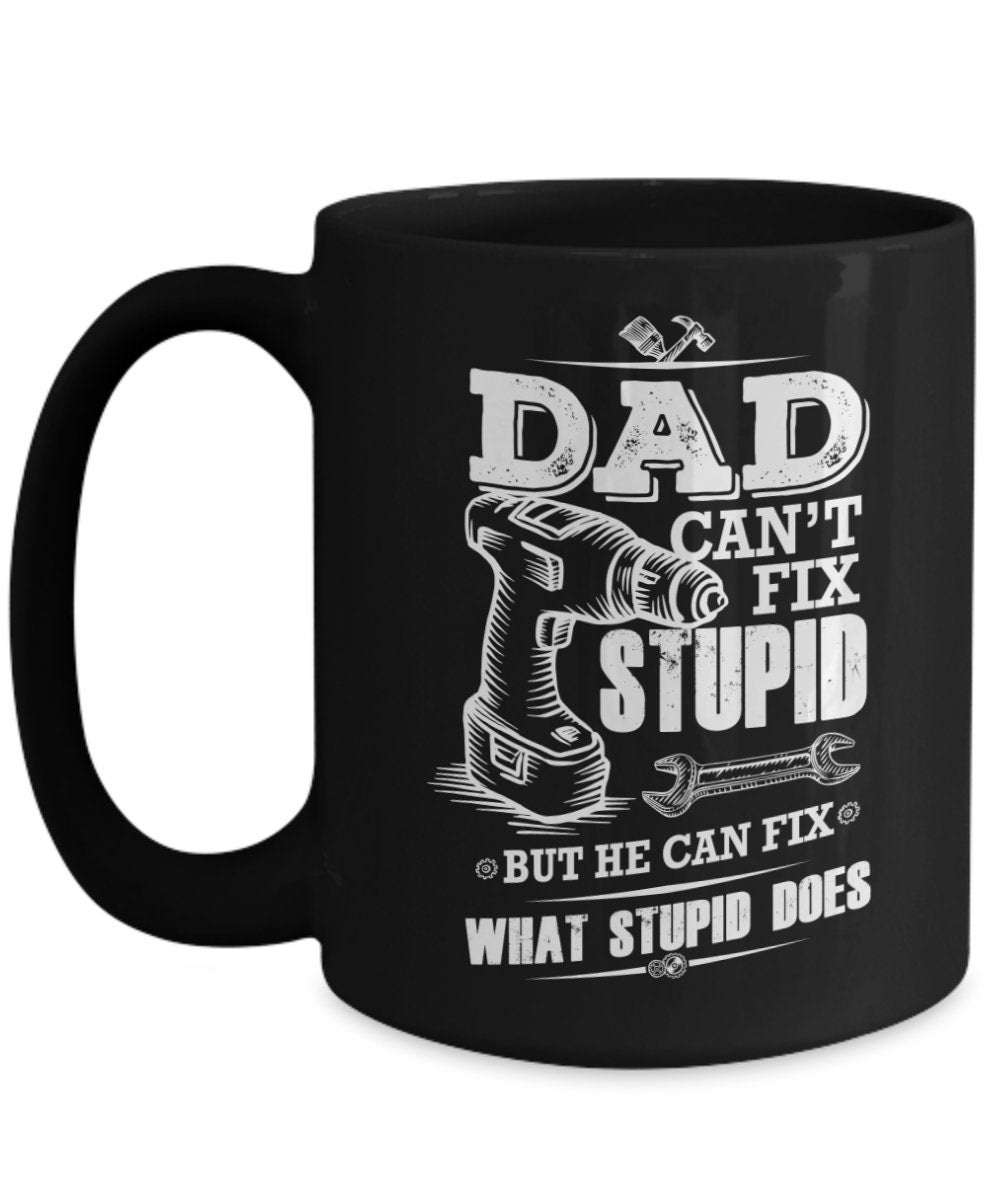 Funny Dad coffee mug - Dad Can't Fix Stupid - Mallard Moon Gift Shop