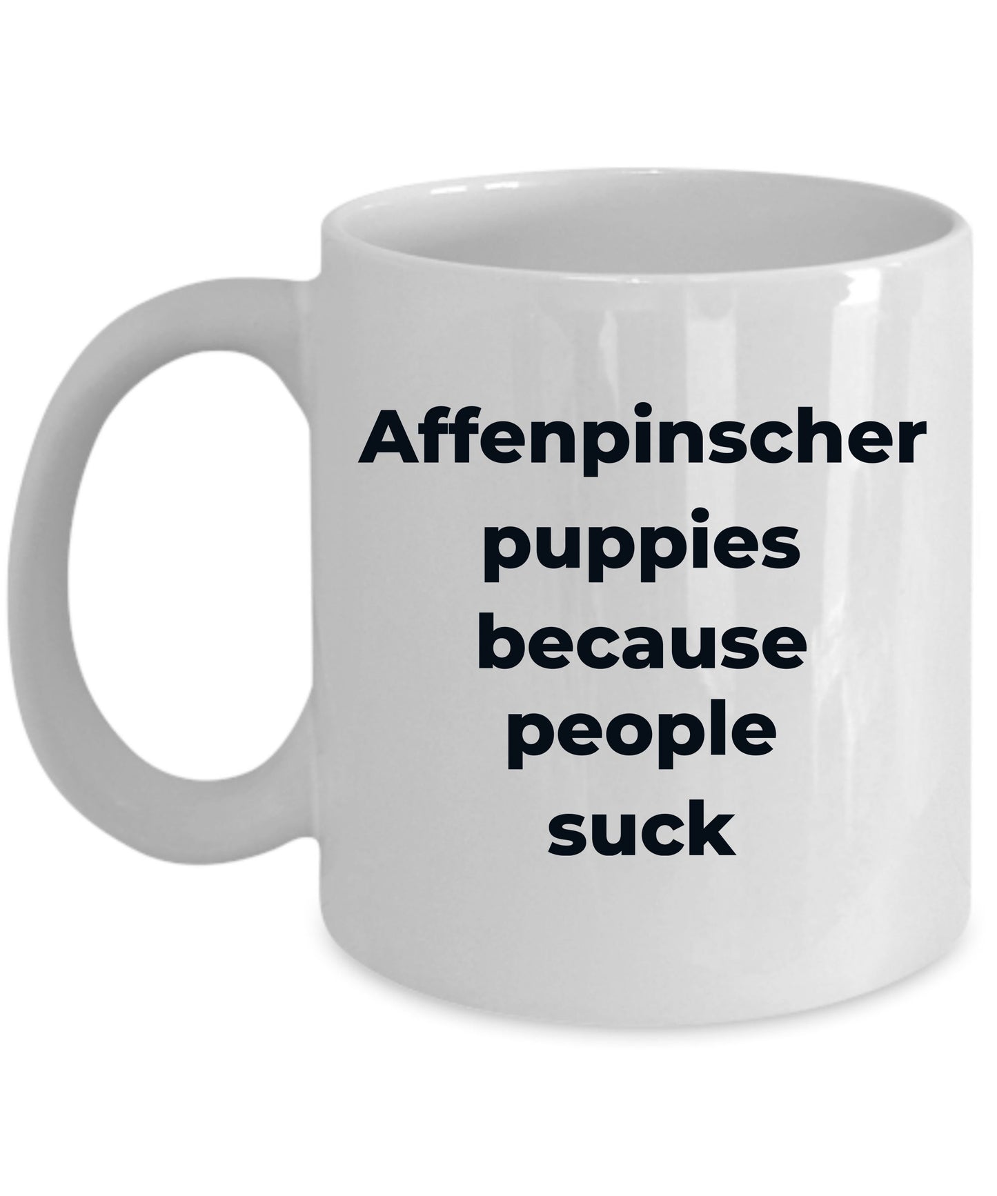Affenpinscher dog funny coffee mug -Affenpinscher puppies because people suck - Mallard Moon Gift Shop