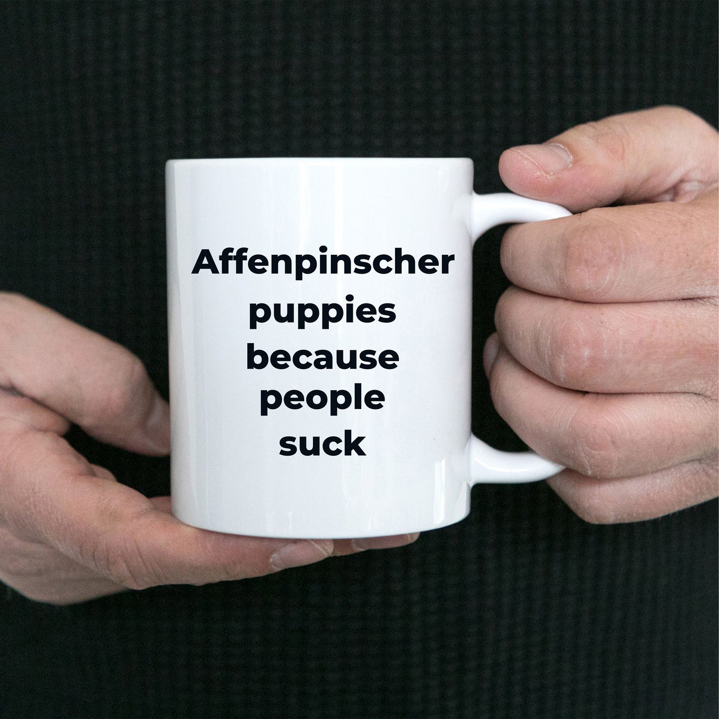 Affenpinscher dog funny coffee mug -Affenpinscher puppies because people suck - Mallard Moon Gift Shop