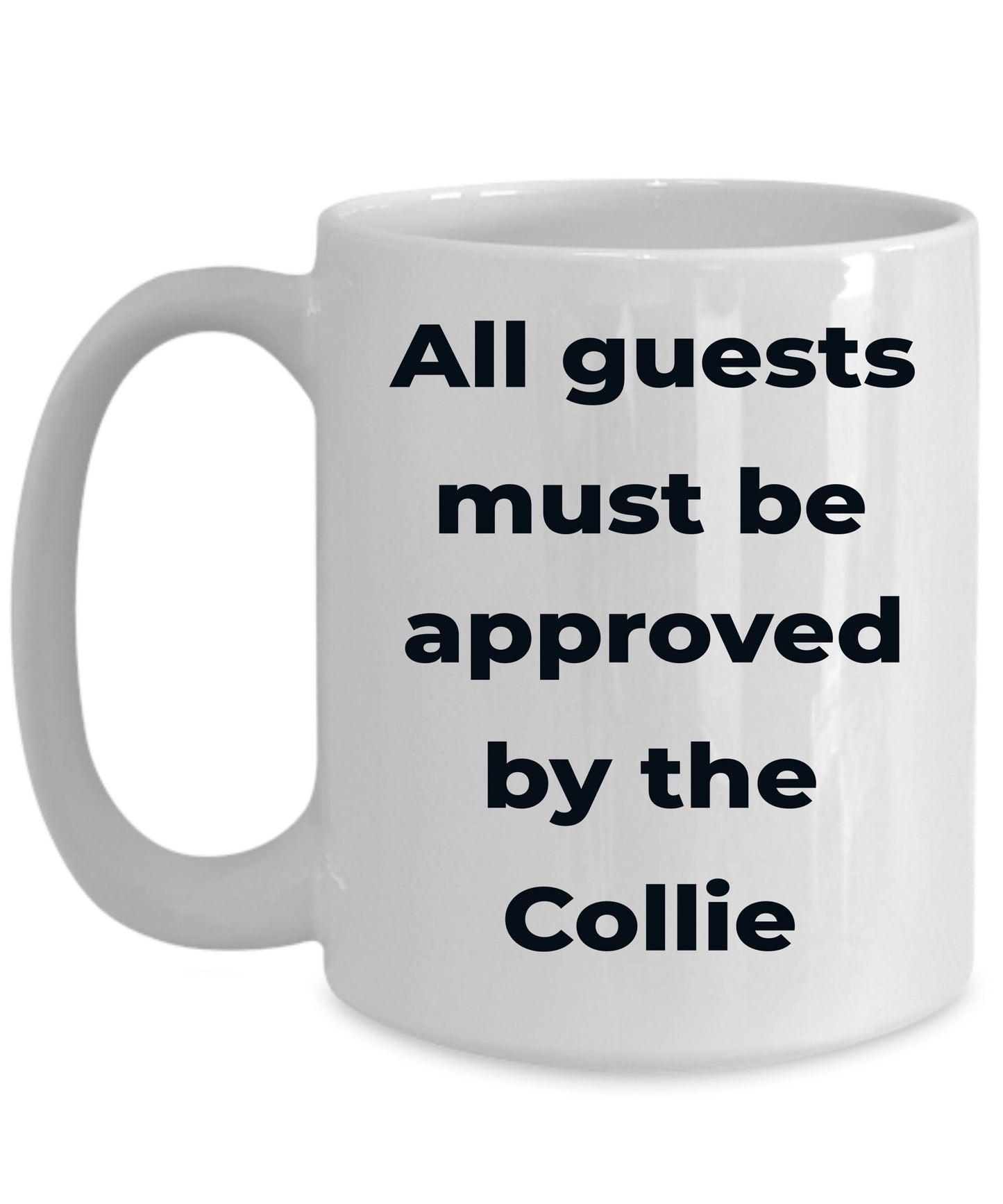 Collie Dog Coffee Mug - All guests must be approved by the Collie - Mallard Moon Gift Shop