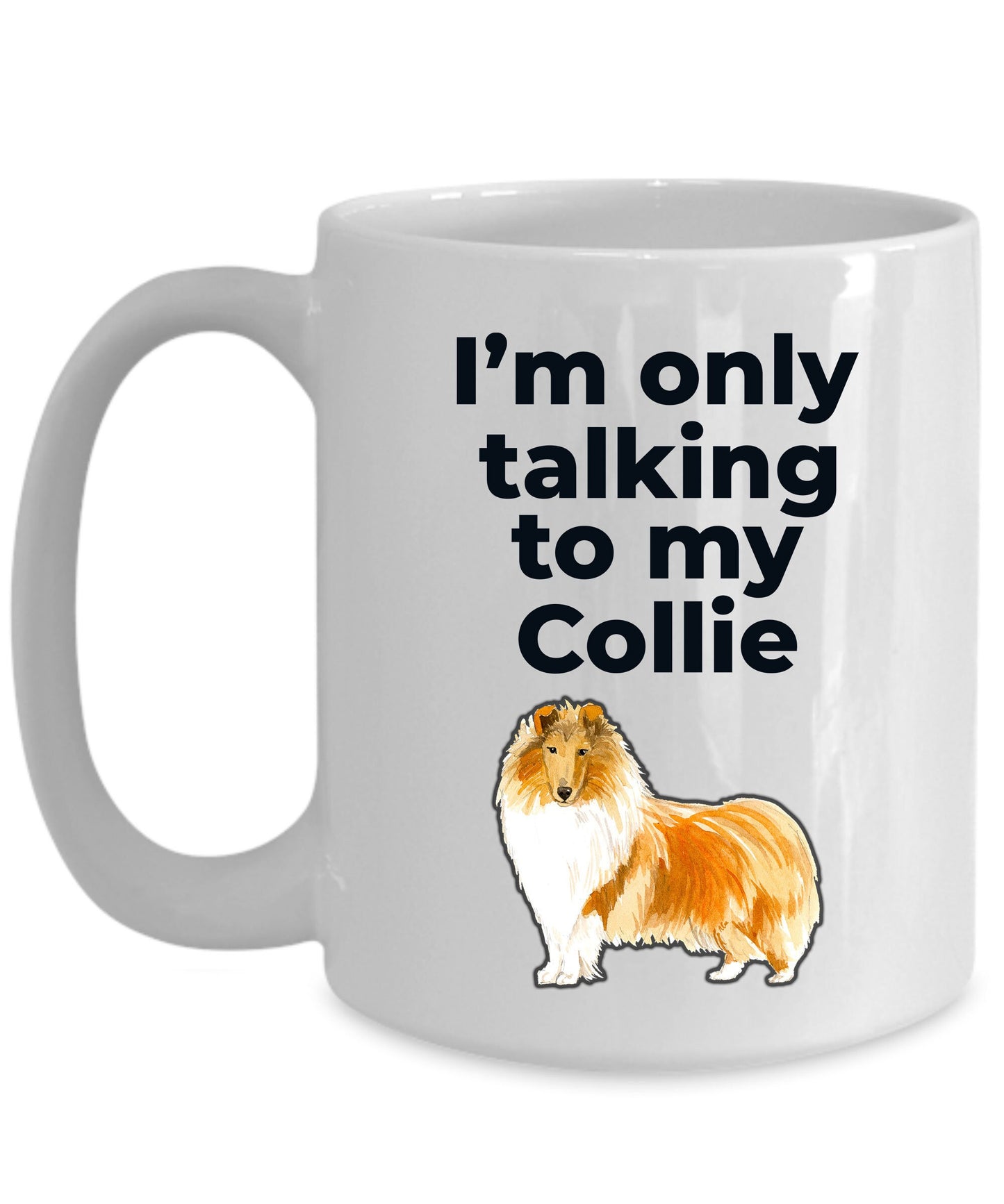 Funny Collie Dog Mug - I'm only talking to my Collie - Mallard Moon Gift Shop