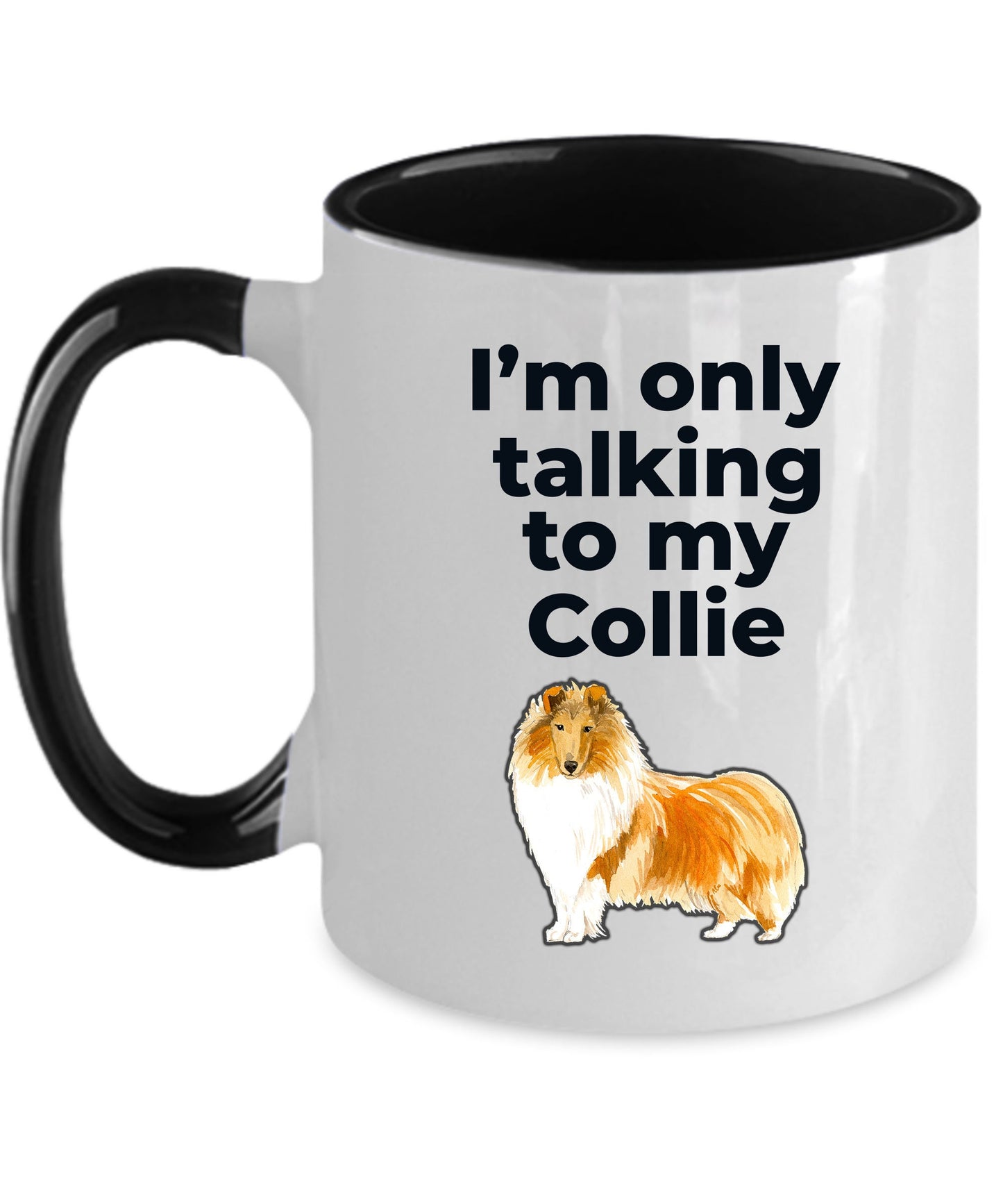 Funny Collie Dog Mug - I'm only talking to my Collie - Mallard Moon Gift Shop