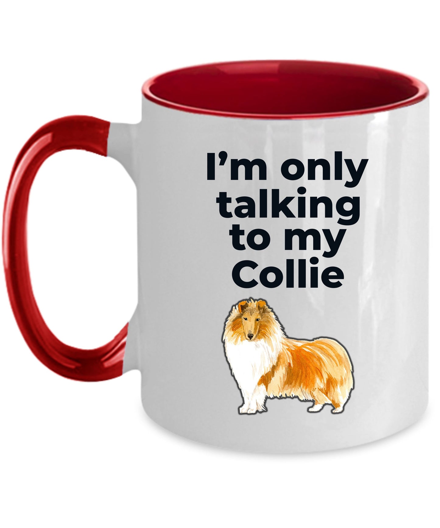 Funny Collie Dog Mug - I'm only talking to my Collie - Mallard Moon Gift Shop