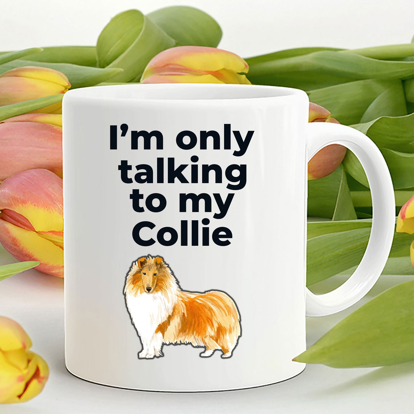 Funny Collie Dog Mug - I'm only talking to my Collie - Mallard Moon Gift Shop