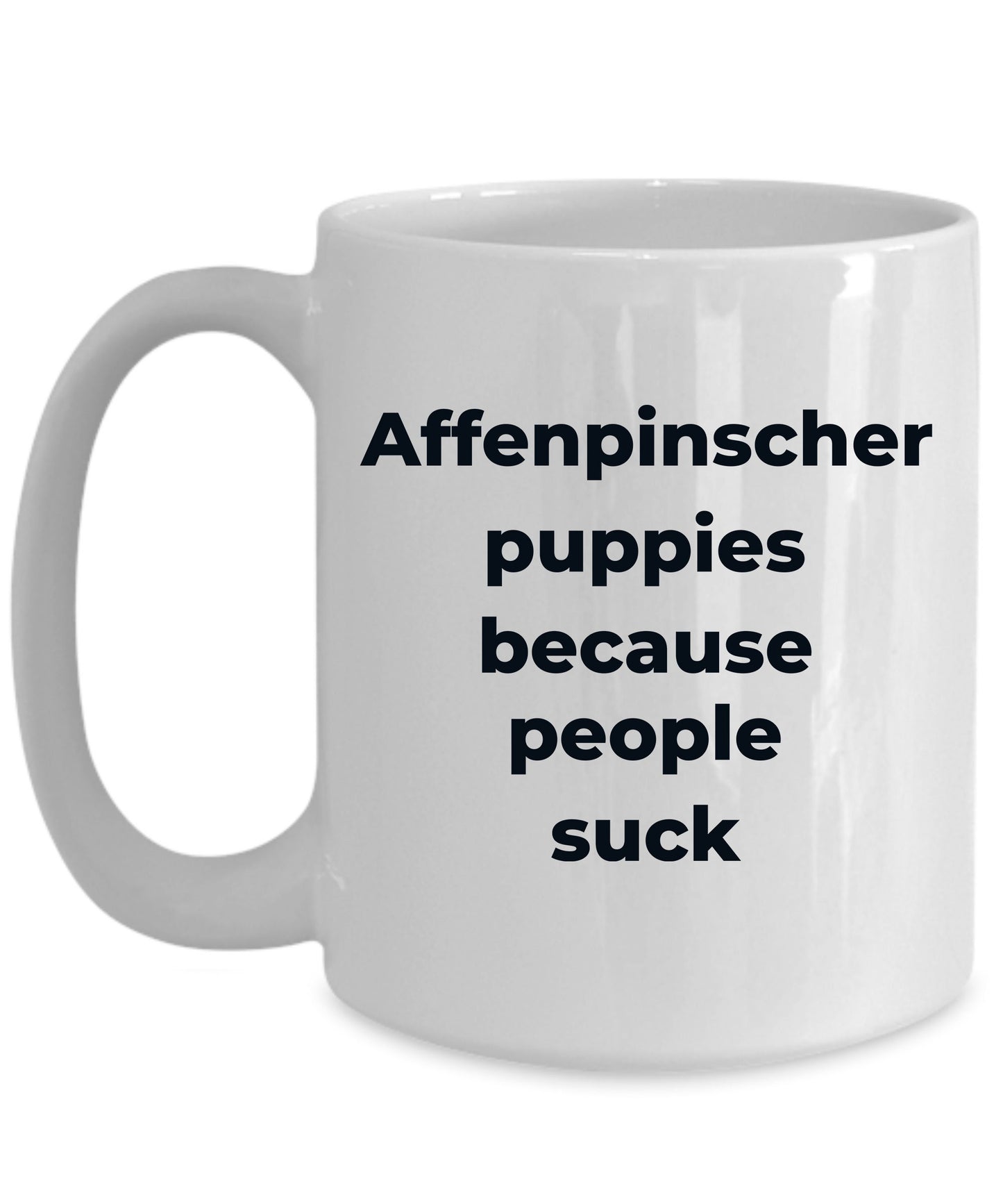 Affenpinscher dog funny coffee mug -Affenpinscher puppies because people suck - Mallard Moon Gift Shop