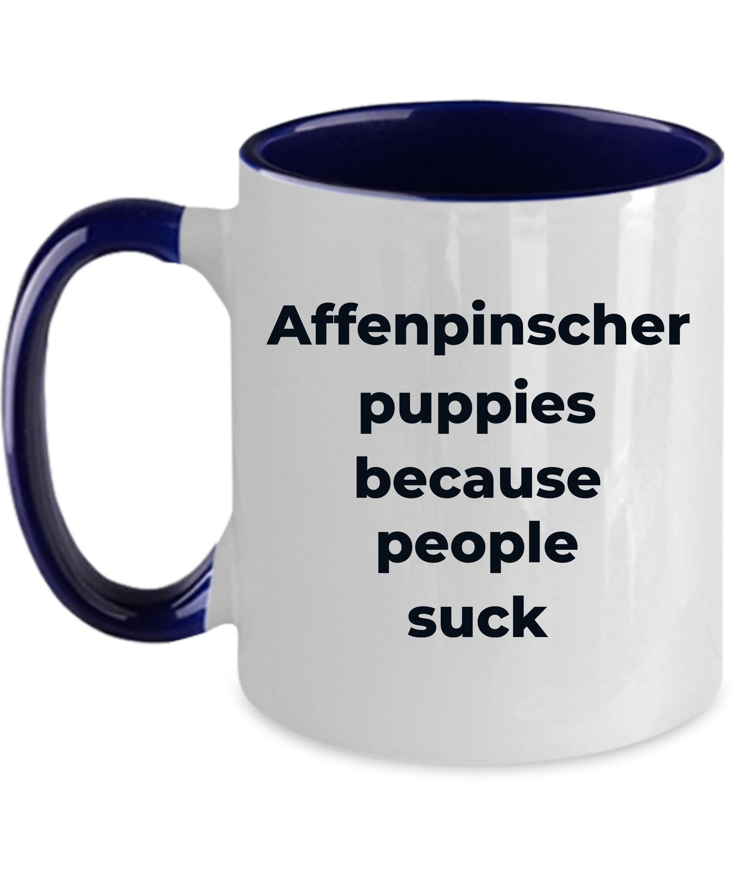 Affenpinscher dog funny coffee mug -Affenpinscher puppies because people suck - Mallard Moon Gift Shop