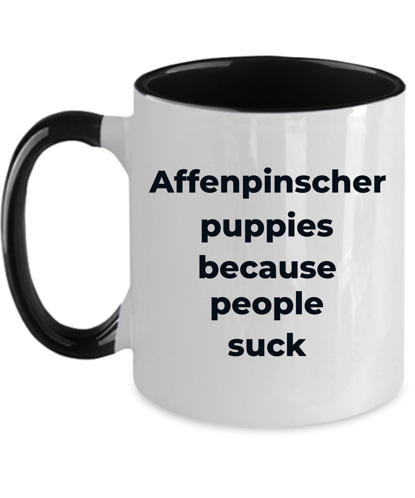 Affenpinscher dog funny coffee mug -Affenpinscher puppies because people suck - Mallard Moon Gift Shop