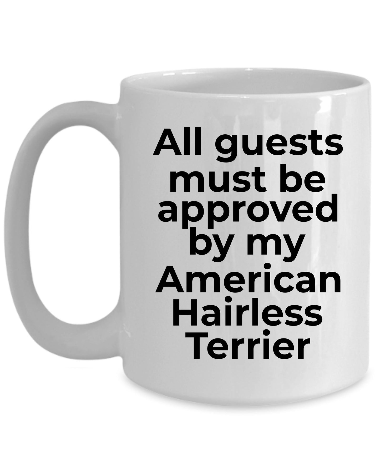 American Hairless Terrier Funny Dog Coffee Mug - Guests must be approved by my American Hairless Terrier - Mallard Moon Gift Shop