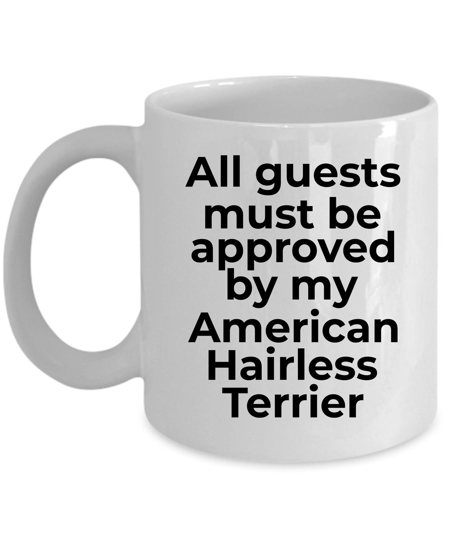 American Hairless Terrier Funny Dog Coffee Mug - Guests must be approved by my American Hairless Terrier - Mallard Moon Gift Shop