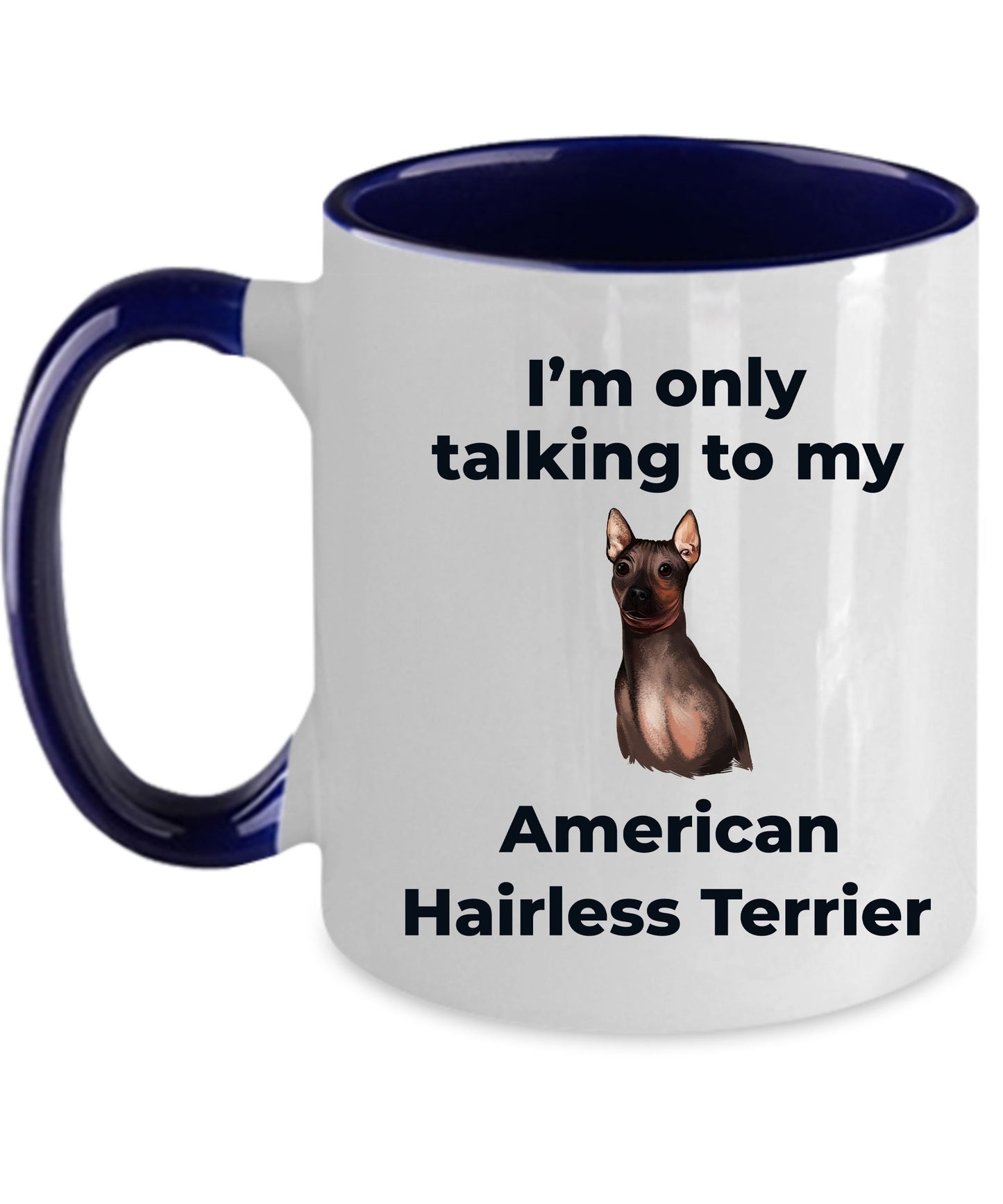 American Hairless Terrier Coffee Mug - I'm only talking to my American Hairless Terrier - Mallard Moon Gift Shop