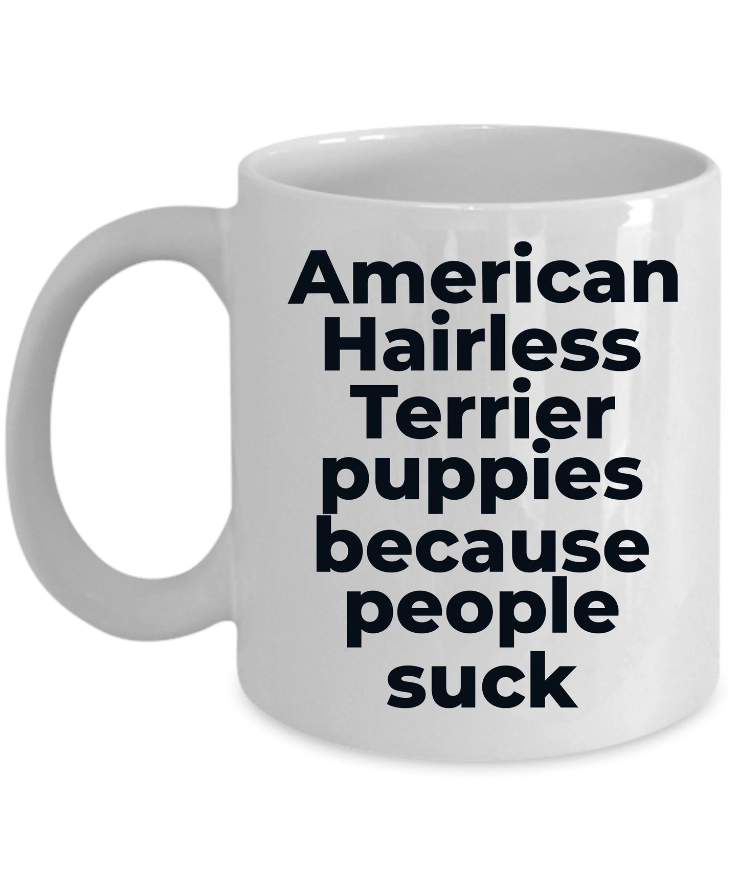 American Hairless dog lover coffee mug - American Hairless Puppies because people suck - Mallard Moon Gift Shop