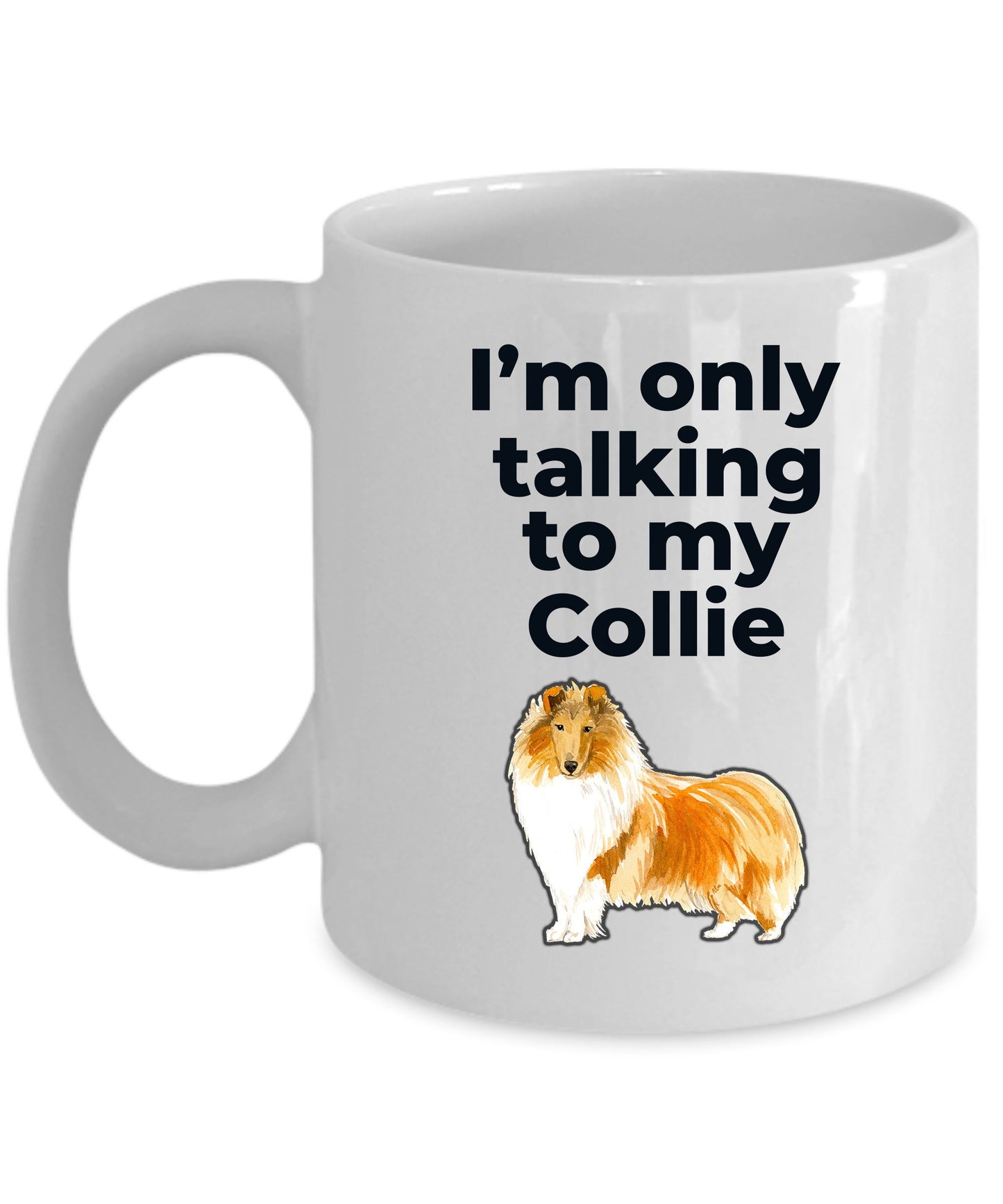 Funny Collie Dog Mug - I'm only talking to my Collie - Mallard Moon Gift Shop