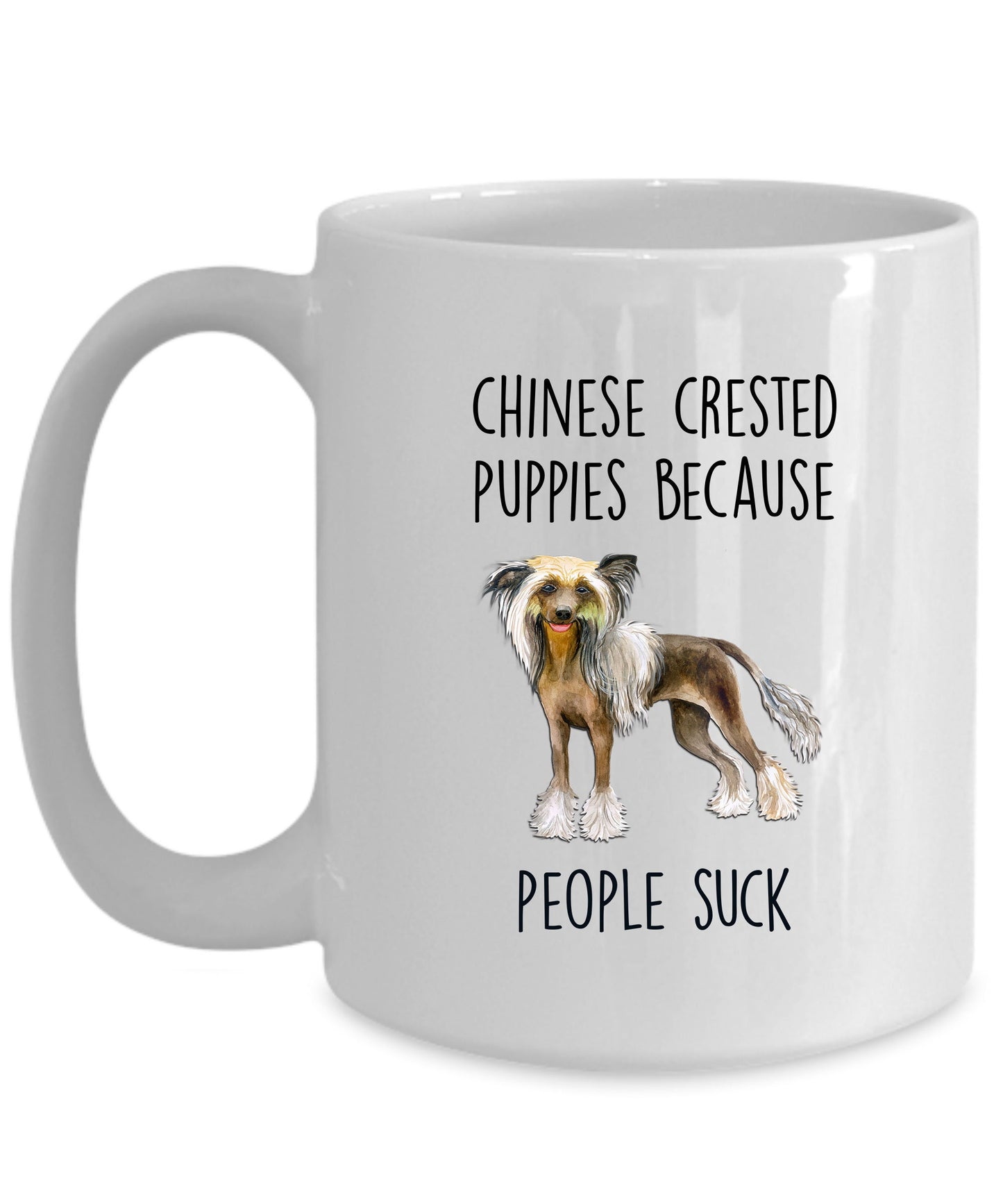Chinese Crested Dog lover Funny ceramic coffee mug - Chinese Crested puppies because people suck - Mallard Moon Gift Shop