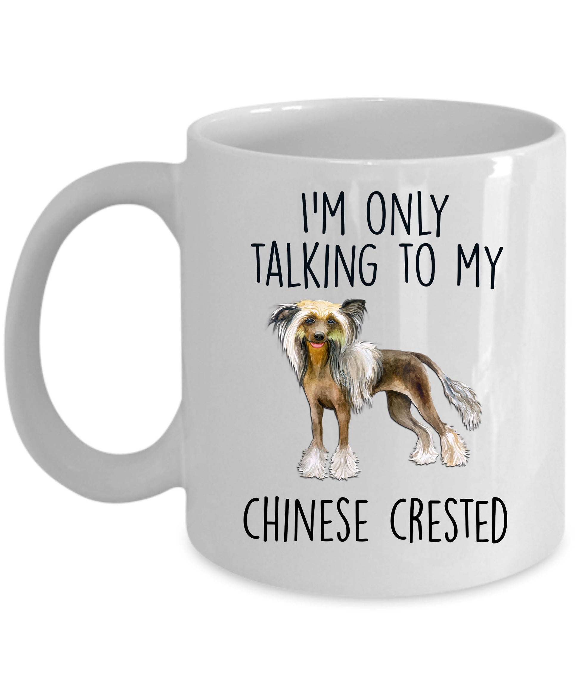 Chinese Crested Dog Lover Funny Ceramic Coffee Mug - I'm only talking to my Chinese Crested - Mallard Moon Gift Shop