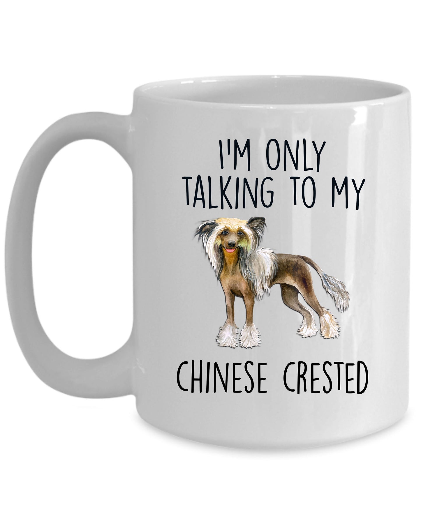 Chinese Crested Dog Lover Funny Ceramic Coffee Mug - I'm only talking to my Chinese Crested - Mallard Moon Gift Shop