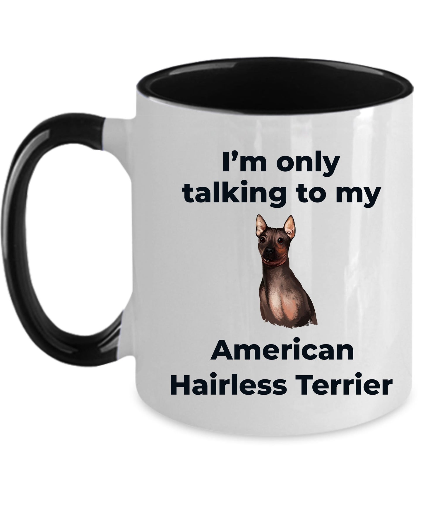 American Hairless Terrier Coffee Mug - I'm only talking to my American Hairless Terrier - Mallard Moon Gift Shop