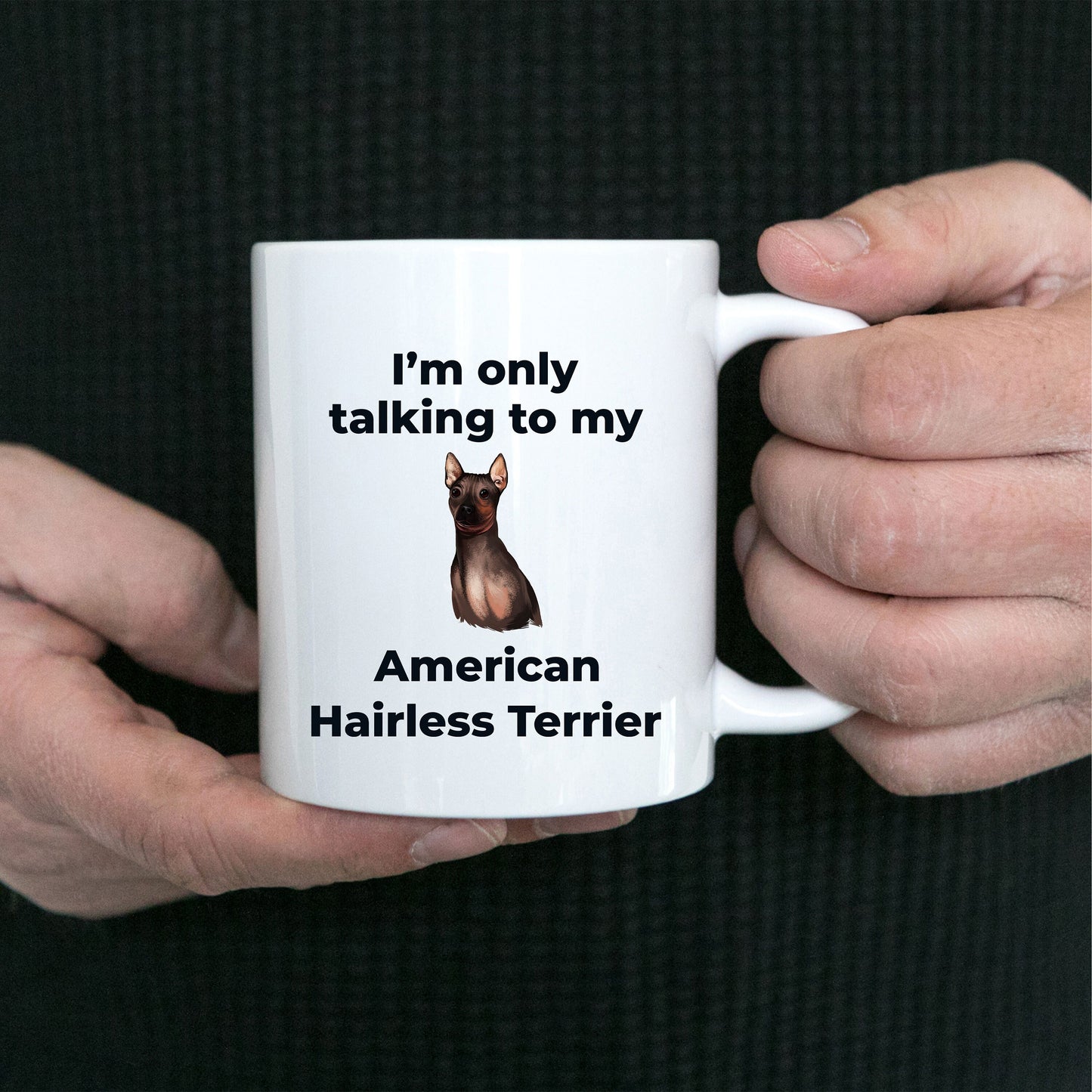 American Hairless Terrier Coffee Mug - I'm only talking to my American Hairless Terrier - Mallard Moon Gift Shop