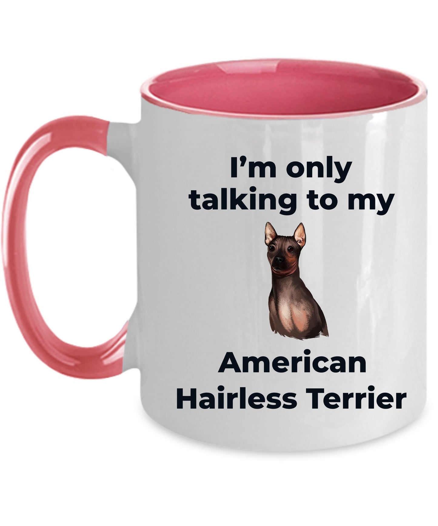 American Hairless Terrier Coffee Mug - I'm only talking to my American Hairless Terrier - Mallard Moon Gift Shop