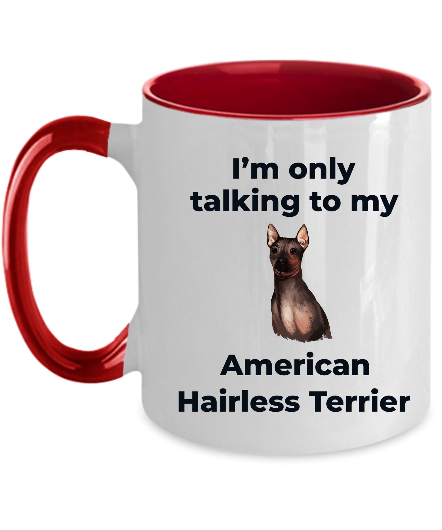 American Hairless Terrier Coffee Mug - I'm only talking to my American Hairless Terrier - Mallard Moon Gift Shop