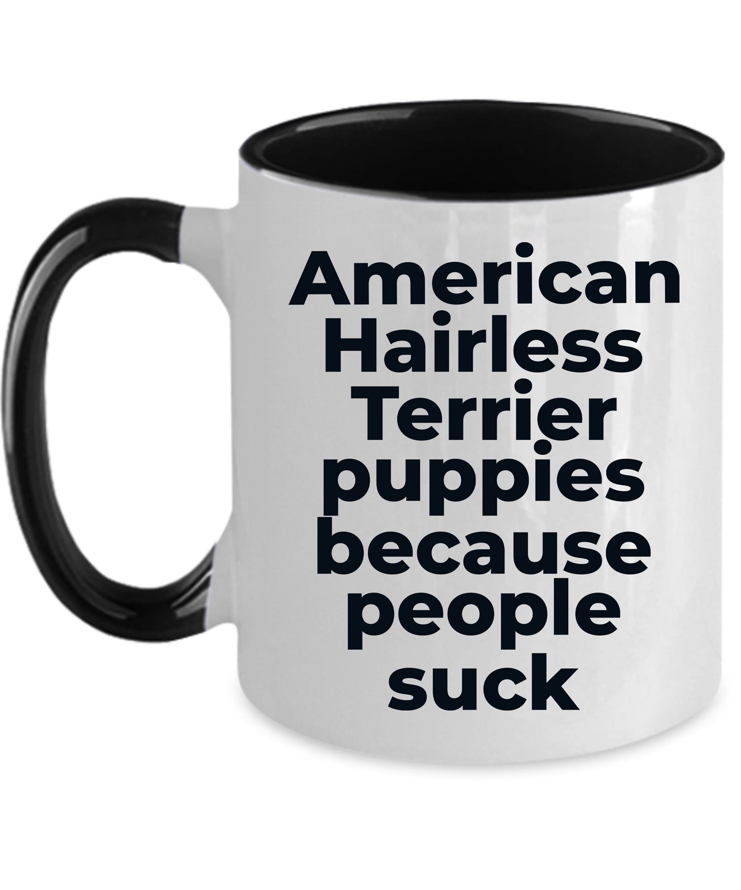 American Hairless dog lover coffee mug - American Hairless Puppies because people suck - Mallard Moon Gift Shop