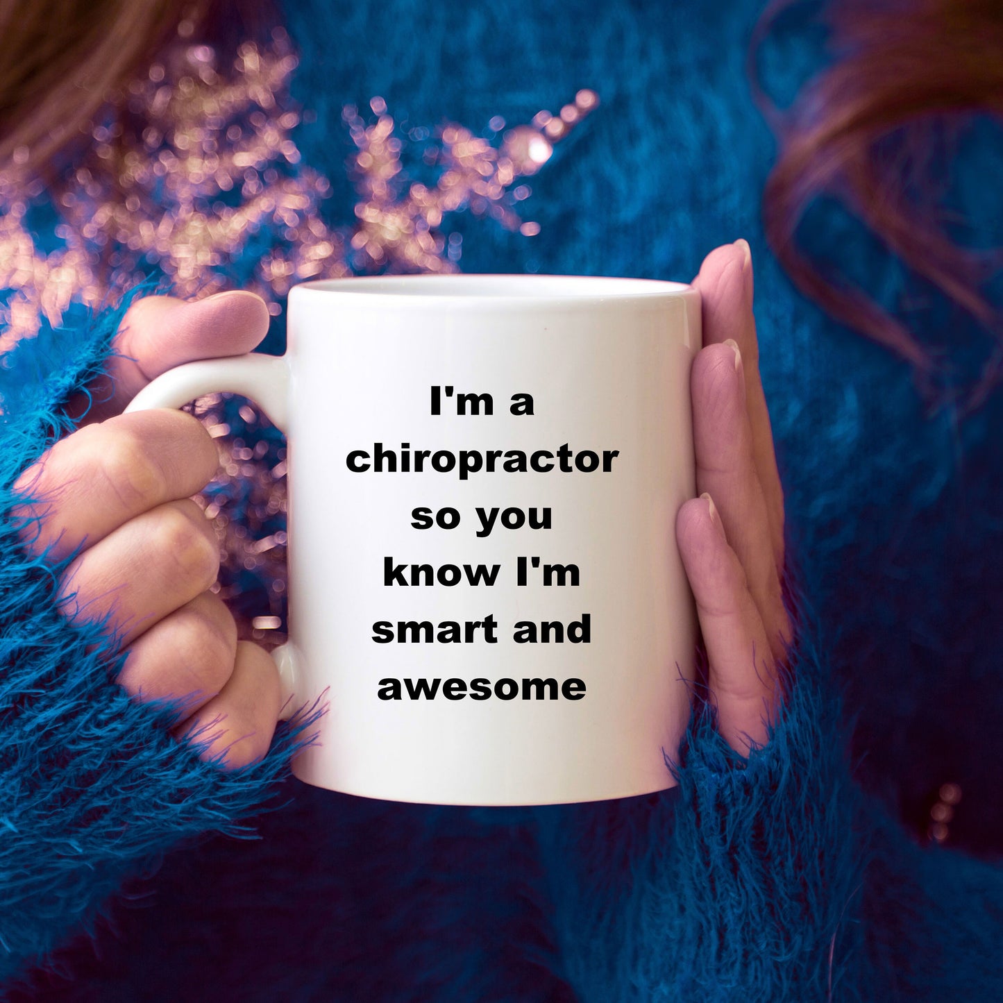Chiropractor custom ceramic coffee mug - I'm a chiropractor so you know I'm smart and awesome