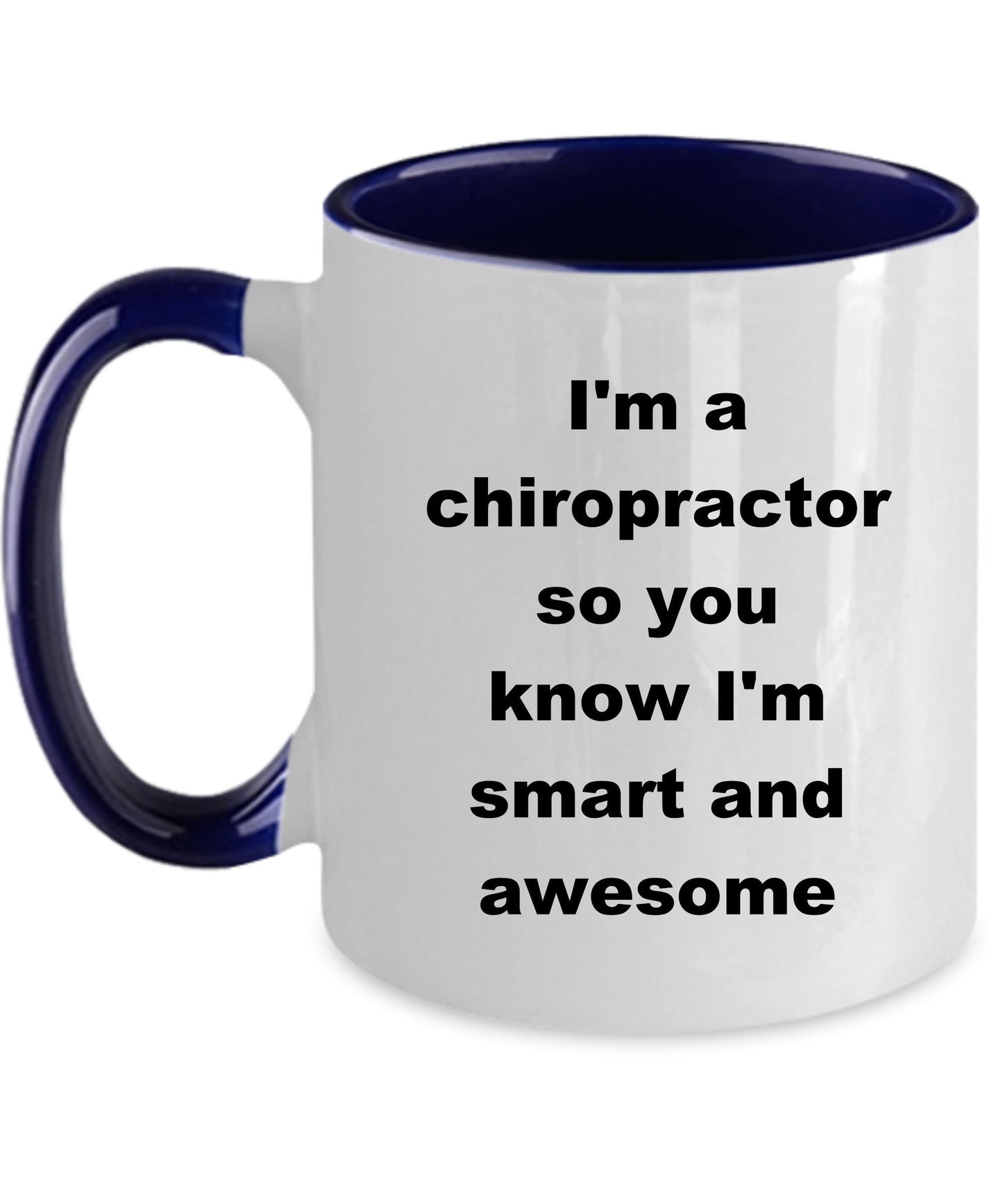 Chiropractor custom ceramic coffee mug - I'm a chiropractor so you know I'm smart and awesome