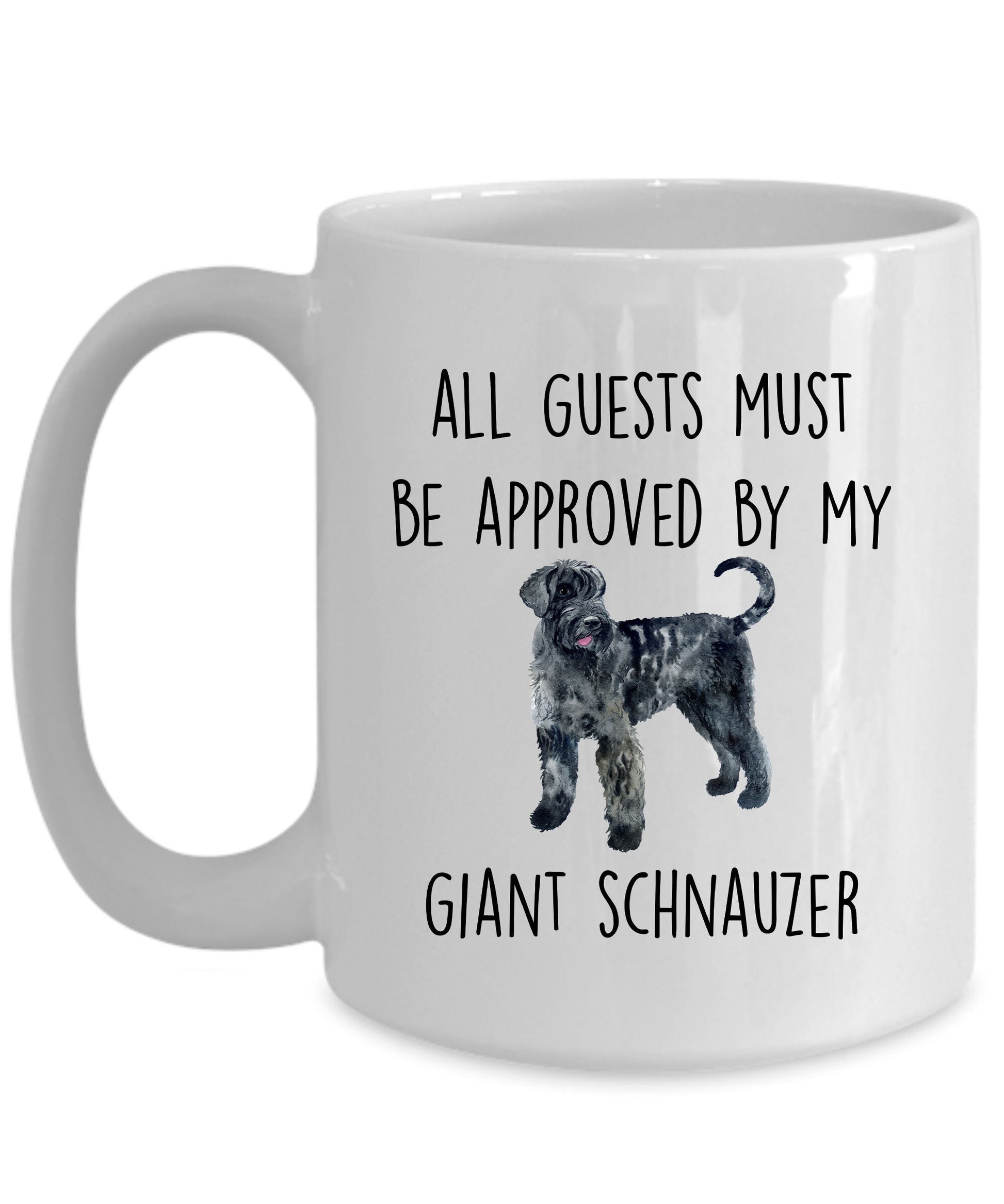 Giant Schnauzer funny dog lover coffee mug - All guests must be approved by my Giant Schnauzer - Mallard Moon Gift Shop