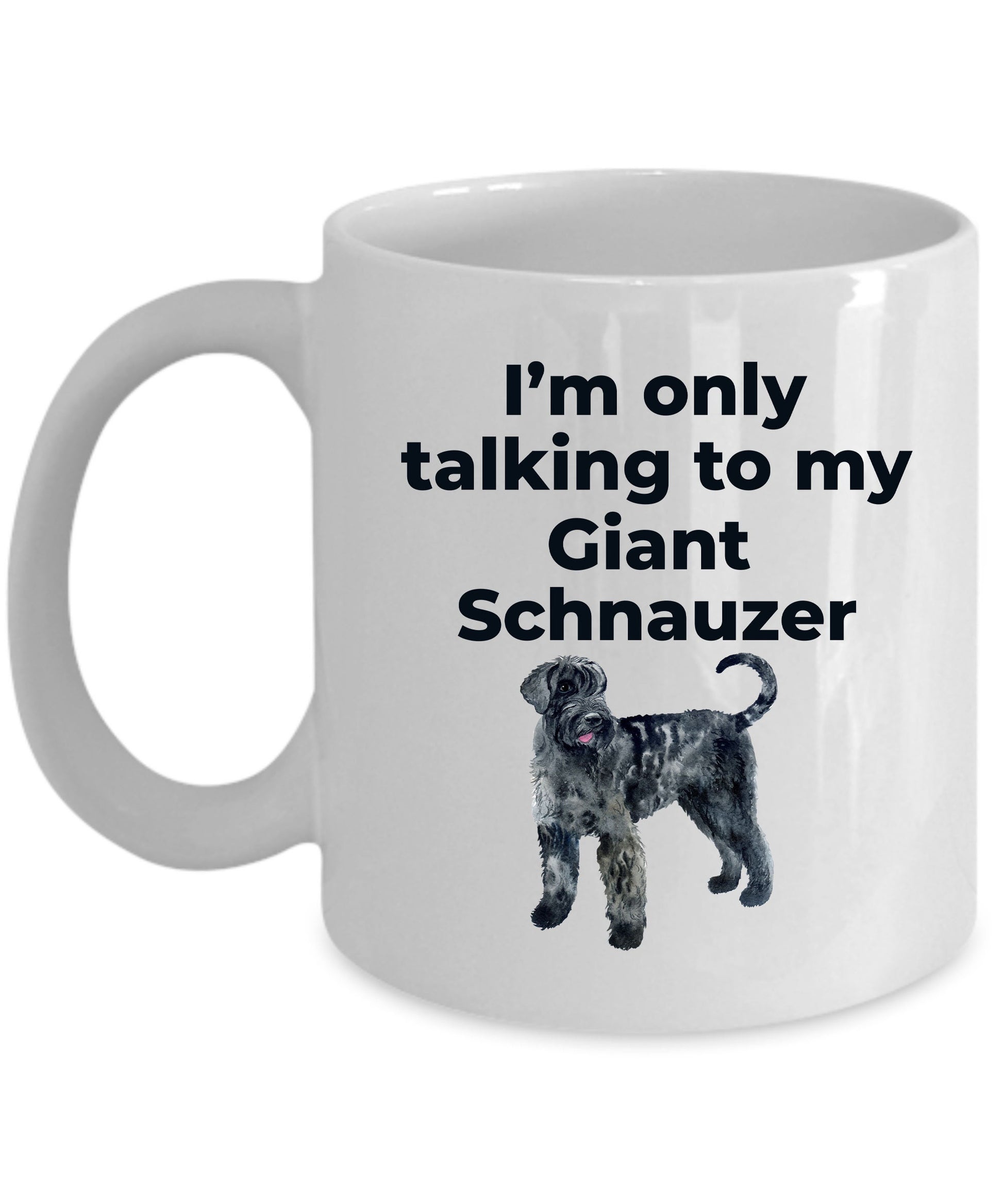 Giant Schnauzer dog lover coffee mug - I'm only talking to my Giant Schnauzer - Mallard Moon Gift Shop