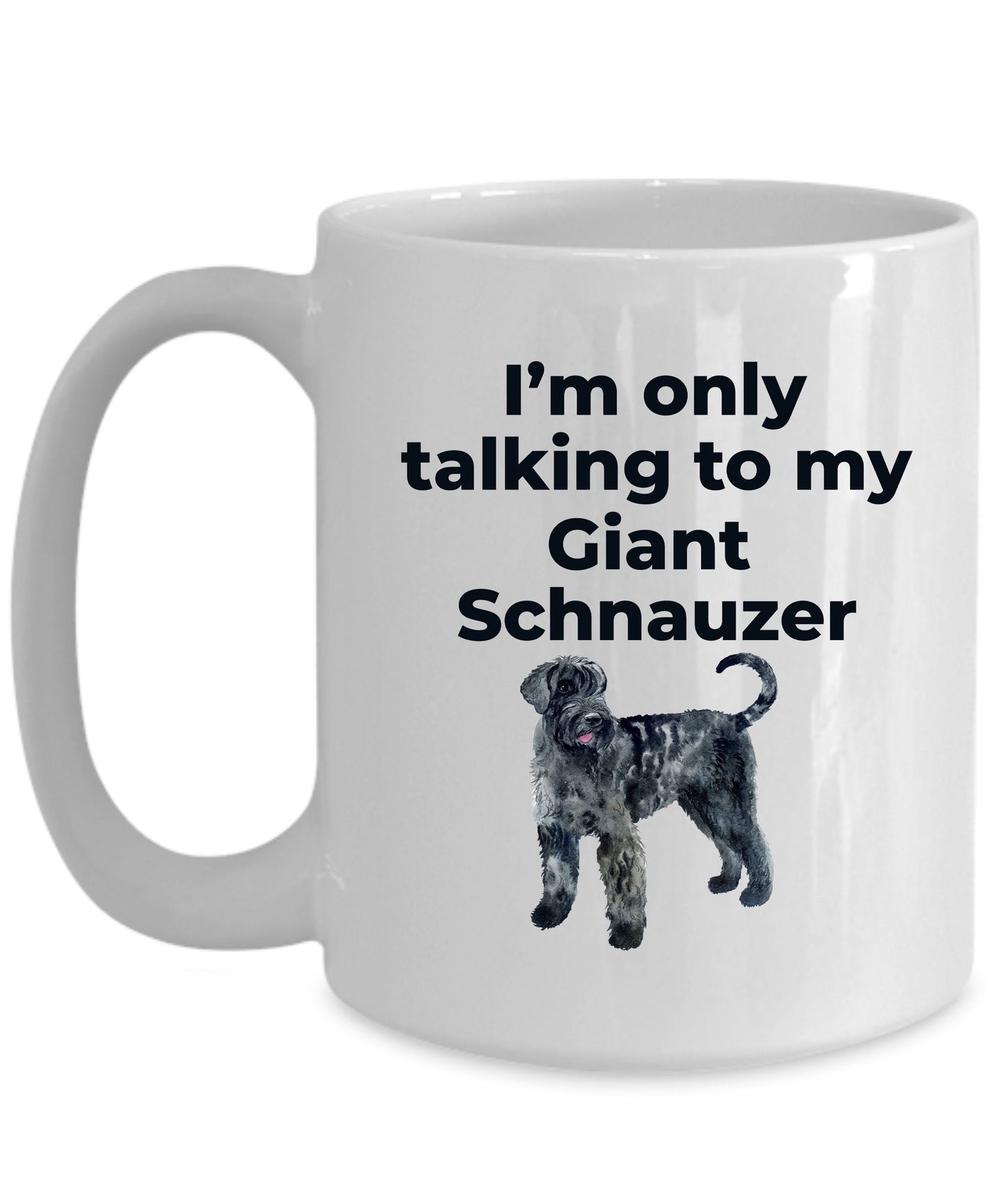 Giant Schnauzer dog lover coffee mug - I'm only talking to my Giant Schnauzer - Mallard Moon Gift Shop