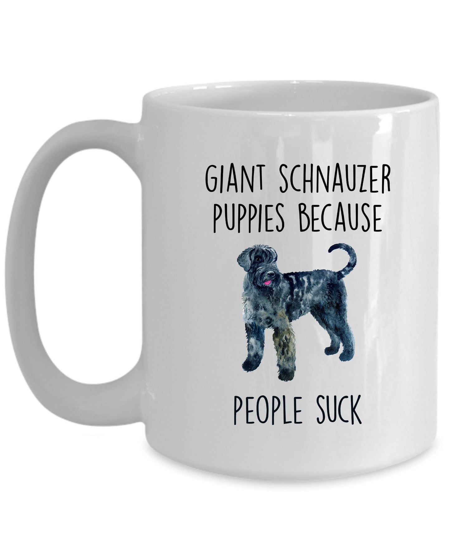 Funny Giant Schnauzer Dog Coffee mug - Giant Schnauzer puppies because people suck - Mallard Moon Gift Shop