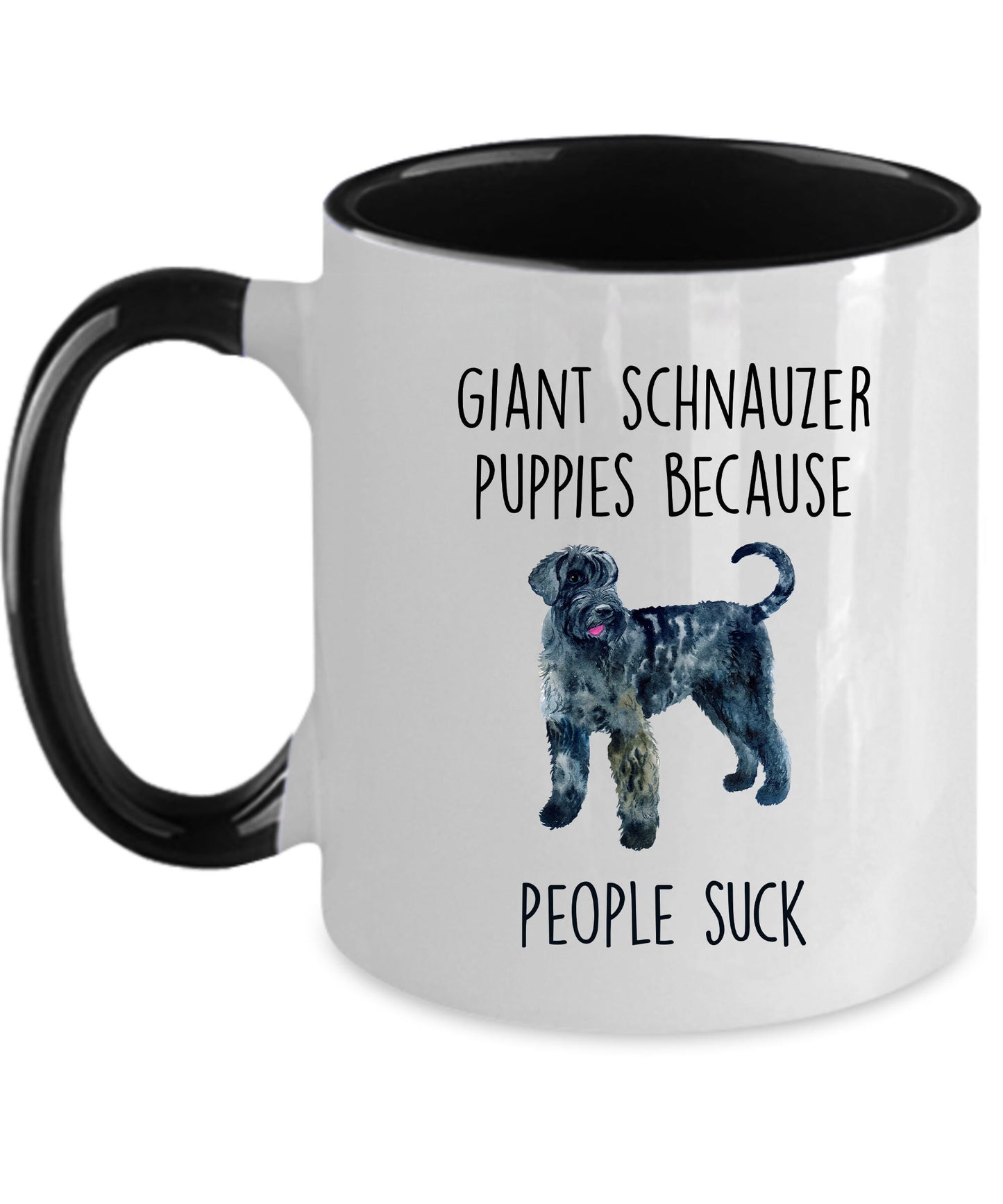 Funny Giant Schnauzer Dog Coffee mug - Giant Schnauzer puppies because people suck - Mallard Moon Gift Shop