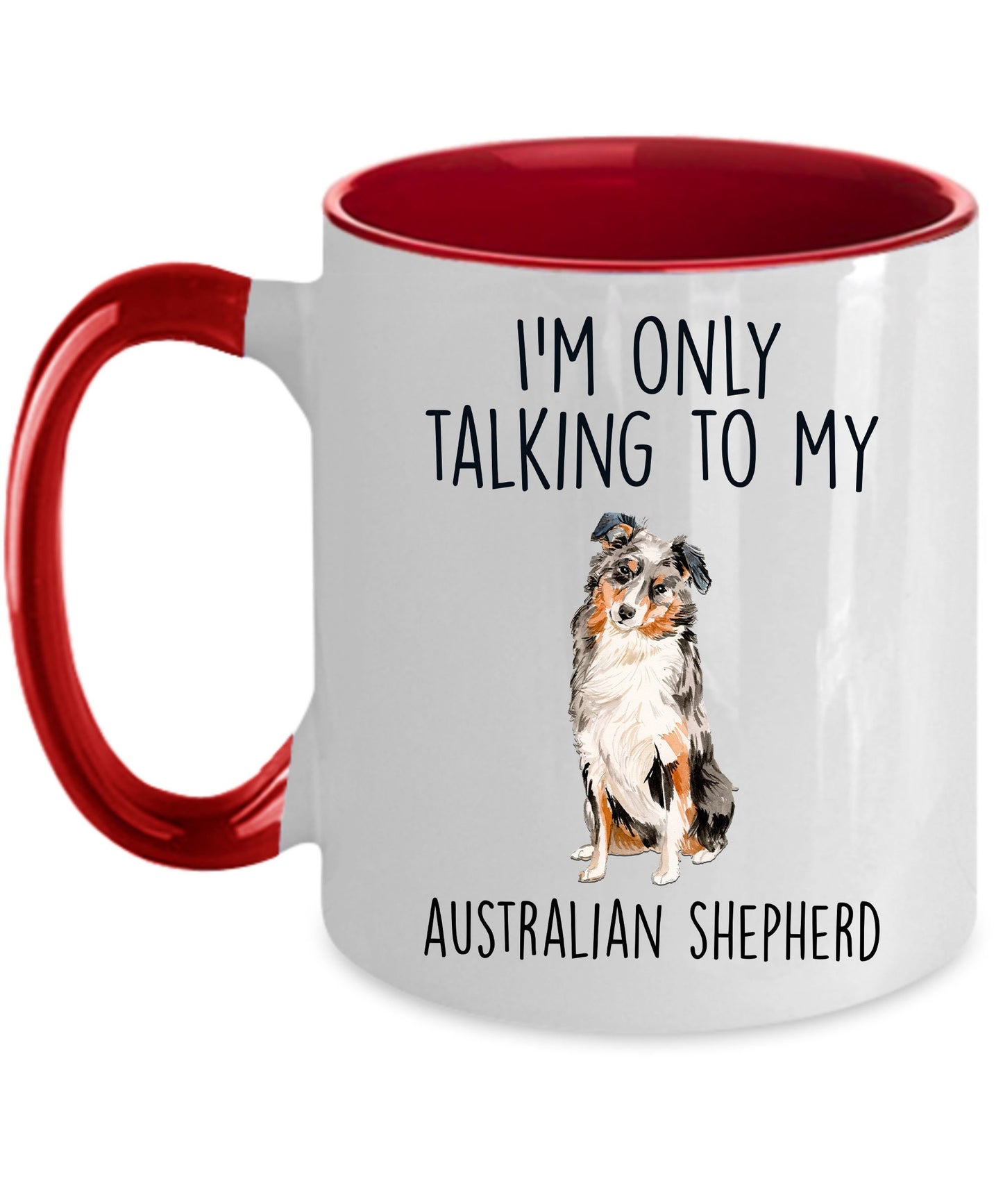 Australian Shepherd Dog Lover Funny Ceramic Coffee Mug - I'm Only Talking to my Australian Shepherd - Mallard Moon Gift Shop